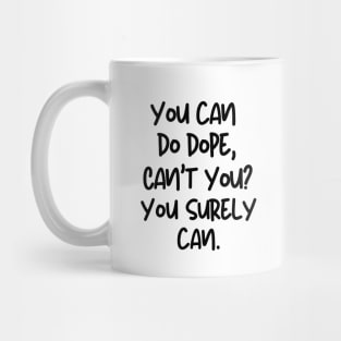 You can do it, can't you? Mug